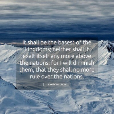 Picture 05 - Ezekiel 29:15 KJV - It shall be the basest of the kingdoms; neither - Bible Verse Picture