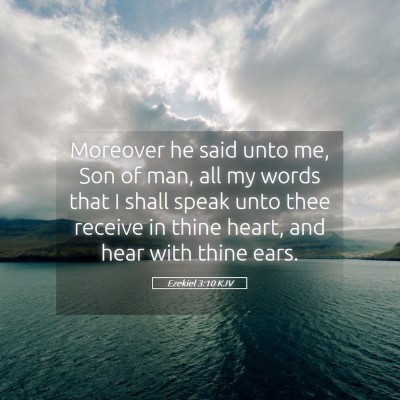 Picture 05 - Ezekiel 3:10 KJV - Moreover he said unto me, Son of man, all my - Bible Verse Picture
