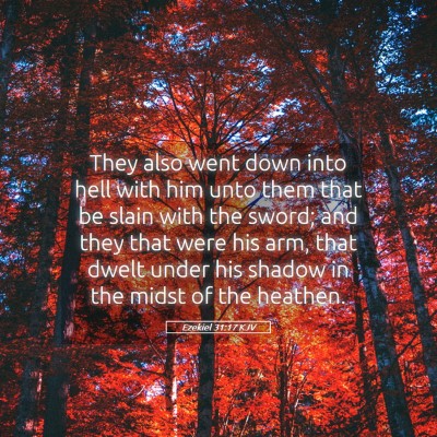 Picture 05 - Ezekiel 31:17 KJV - They also went down into hell with him unto them - Bible Verse Picture