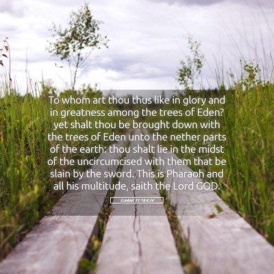 Picture 05 - Ezekiel 31:18 KJV - To whom art thou thus like in glory and in - Bible Verse Picture