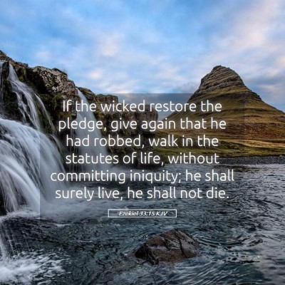 Picture 05 - Ezekiel 33:15 KJV - If the wicked restore the pledge, give again that - Bible Verse Picture