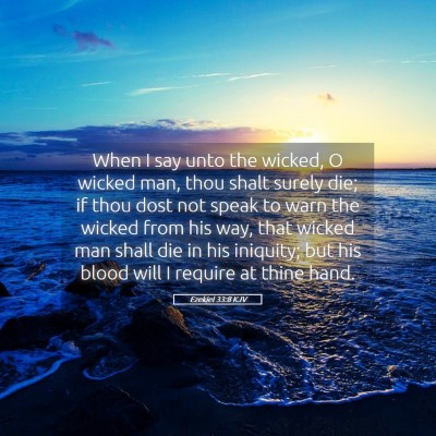 Picture 05 - Ezekiel 33:8 KJV - When I say unto the wicked, O wicked man, thou - Bible Verse Picture