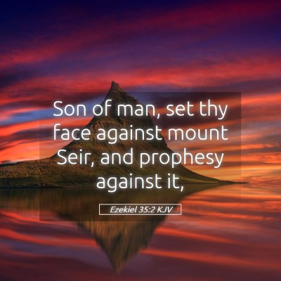 Picture 05 - Ezekiel 35:2 KJV - Son of man, set thy face against mount Seir, and - Bible Verse Picture