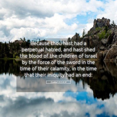 Picture 05 - Ezekiel 35:5 KJV - Because thou hast had a perpetual hatred, and - Bible Verse Picture