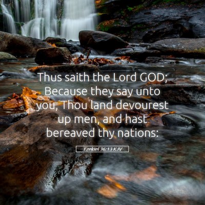 Picture 05 - Ezekiel 36:13 KJV - Thus saith the Lord GOD; Because they say unto - Bible Verse Picture