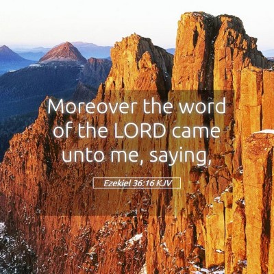 Picture 05 - Ezekiel 36:16 KJV - Moreover the word of the LORD came unto me, - Bible Verse Picture