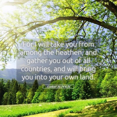 Picture 05 - Ezekiel 36:24 KJV - For I will take you from among the heathen, and - Bible Verse Picture