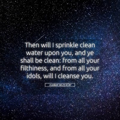 Picture 05 - Ezekiel 36:25 KJV - Then will I sprinkle clean water upon you, and ye - Bible Verse Picture