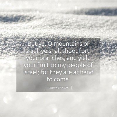 Picture 05 - Ezekiel 36:8 KJV - But ye, O mountains of Israel, ye shall shoot - Bible Verse Picture