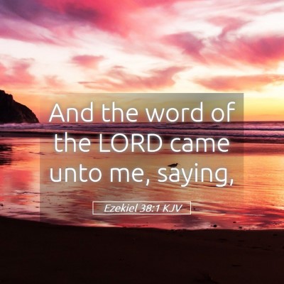 Picture 05 - Ezekiel 38:1 KJV - And the word of the LORD came unto me, - Bible Verse Picture