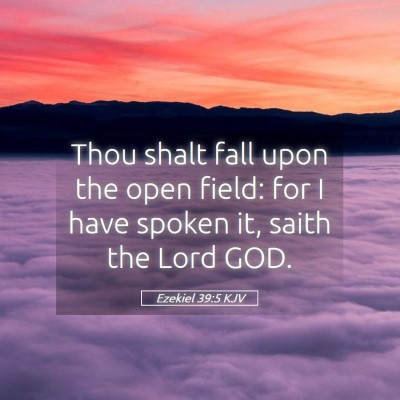 Picture 05 - Ezekiel 39:5 KJV - Thou shalt fall upon the open field: for I have - Bible Verse Picture