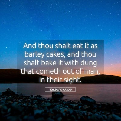 Picture 05 - Ezekiel 4:12 KJV - And thou shalt eat it as barley cakes, and thou - Bible Verse Picture