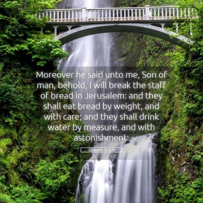 Picture 05 - Ezekiel 4:16 KJV - Moreover he said unto me, Son of man, behold, I - Bible Verse Picture