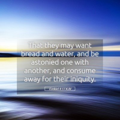 Picture 05 - Ezekiel 4:17 KJV - That they may want bread and water, and be - Bible Verse Picture
