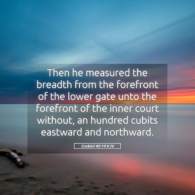 Picture 05 - Ezekiel 40:19 KJV - Then he measured the breadth from the forefront - Bible Verse Picture