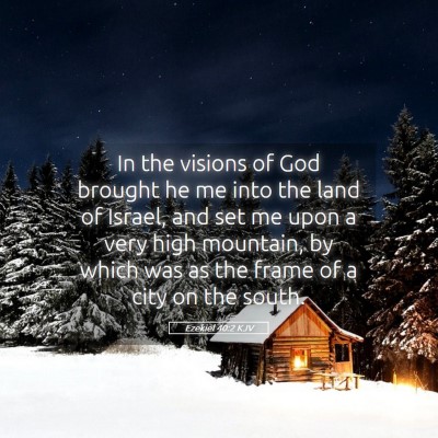 Picture 05 - Ezekiel 40:2 KJV - In the visions of God brought he me into the land - Bible Verse Picture