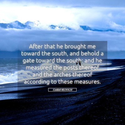 Picture 05 - Ezekiel 40:24 KJV - After that he brought me toward the south, and - Bible Verse Picture