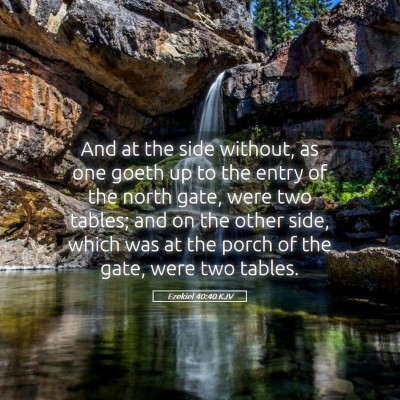 Picture 05 - Ezekiel 40:40 KJV - And at the side without, as one goeth up to the - Bible Verse Picture