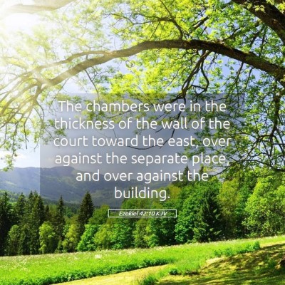 Picture 05 - Ezekiel 42:10 KJV - The chambers were in the thickness of the wall of - Bible Verse Picture
