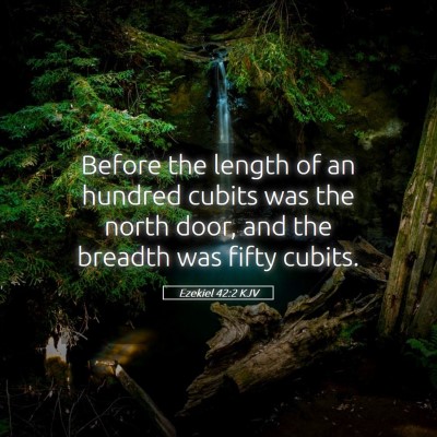 Picture 05 - Ezekiel 42:2 KJV - Before the length of an hundred cubits was the - Bible Verse Picture