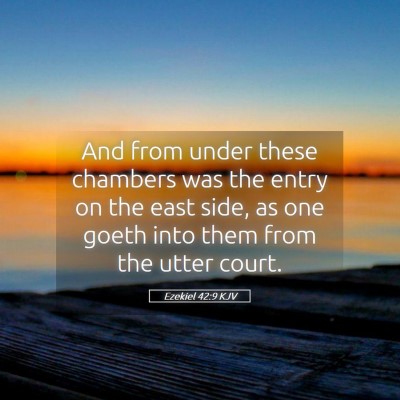 Picture 05 - Ezekiel 42:9 KJV - And from under these chambers was the entry on - Bible Verse Picture