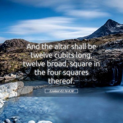Picture 05 - Ezekiel 43:16 KJV - And the altar shall be twelve cubits long, twelve - Bible Verse Picture
