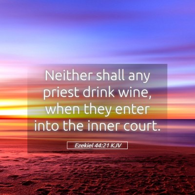 Picture 05 - Ezekiel 44:21 KJV - Neither shall any priest drink wine, when they - Bible Verse Picture