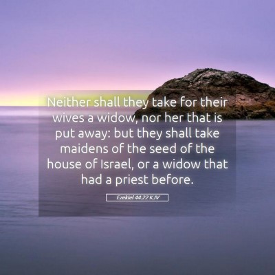 Picture 05 - Ezekiel 44:22 KJV - Neither shall they take for their wives a widow, - Bible Verse Picture