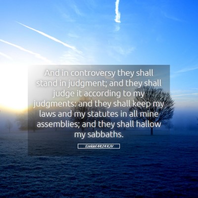 Picture 05 - Ezekiel 44:24 KJV - And in controversy they shall stand in judgment; - Bible Verse Picture