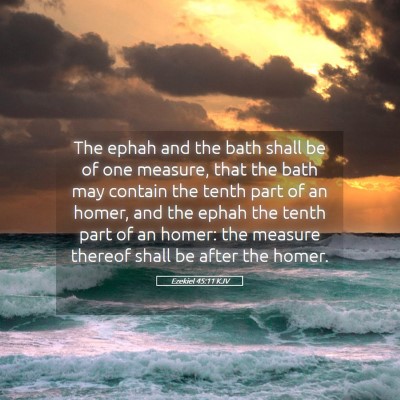 Picture 05 - Ezekiel 45:11 KJV - The ephah and the bath shall be of one measure, - Bible Verse Picture