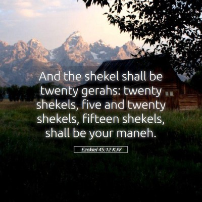 Picture 05 - Ezekiel 45:12 KJV - And the shekel shall be twenty gerahs: twenty - Bible Verse Picture