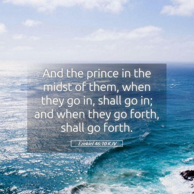 Picture 05 - Ezekiel 46:10 KJV - And the prince in the midst of them, when they go - Bible Verse Picture
