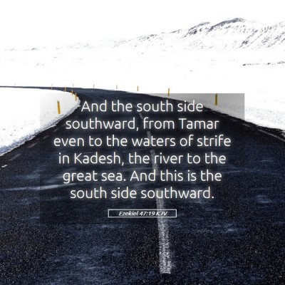 Picture 05 - Ezekiel 47:19 KJV - And the south side southward, from Tamar even to - Bible Verse Picture