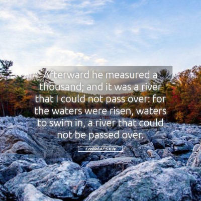 Picture 05 - Ezekiel 47:5 KJV - Afterward he measured a thousand; and it was a - Bible Verse Picture