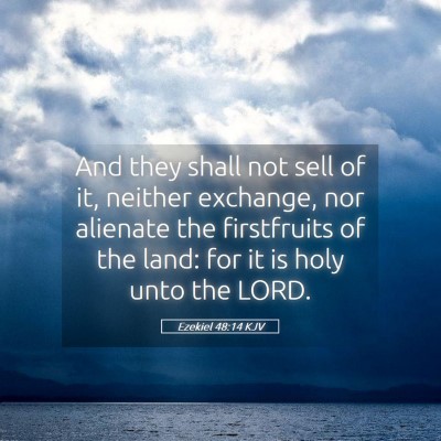 Picture 05 - Ezekiel 48:14 KJV - And they shall not sell of it, neither exchange, - Bible Verse Picture