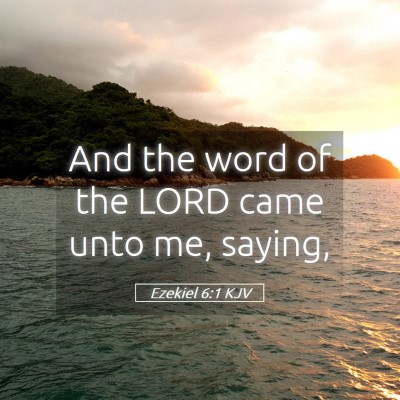 Picture 05 - Ezekiel 6:1 KJV - And the word of the LORD came unto me, - Bible Verse Picture