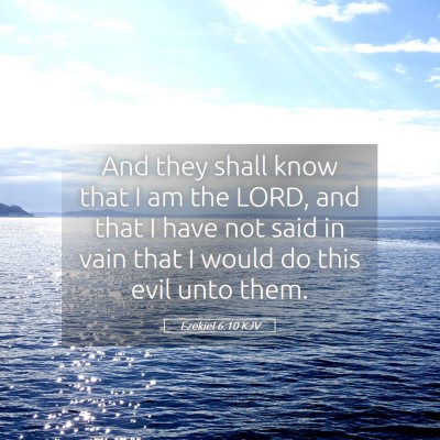 Picture 05 - Ezekiel 6:10 KJV - And they shall know that I am the LORD, and that - Bible Verse Picture