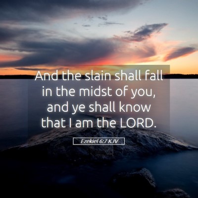 Picture 05 - Ezekiel 6:7 KJV - And the slain shall fall in the midst of you, and - Bible Verse Picture