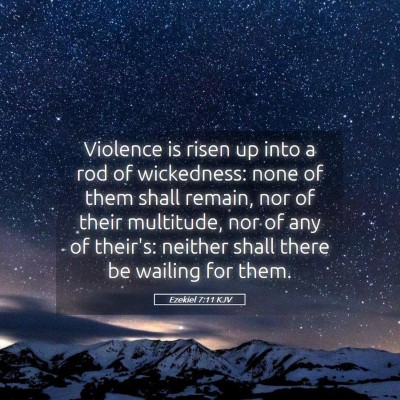 Picture 05 - Ezekiel 7:11 KJV - Violence is risen up into a rod of wickedness: - Bible Verse Picture