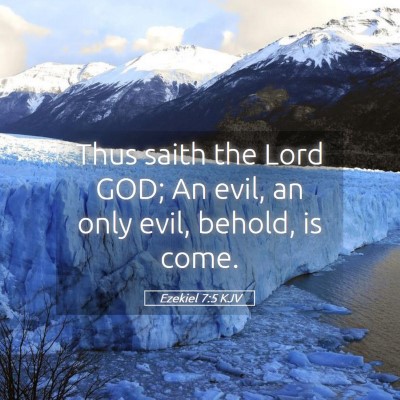 Picture 05 - Ezekiel 7:5 KJV - Thus saith the Lord GOD; An evil, an only evil, - Bible Verse Picture