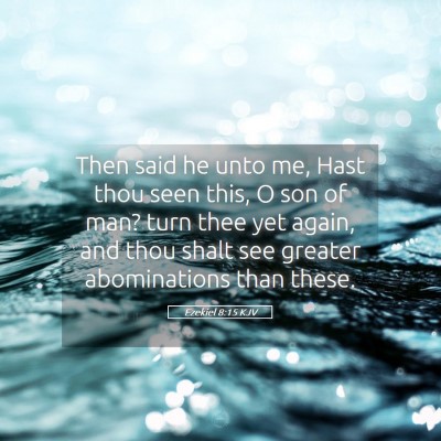 Picture 05 - Ezekiel 8:15 KJV - Then said he unto me, Hast thou seen this, O son - Bible Verse Picture