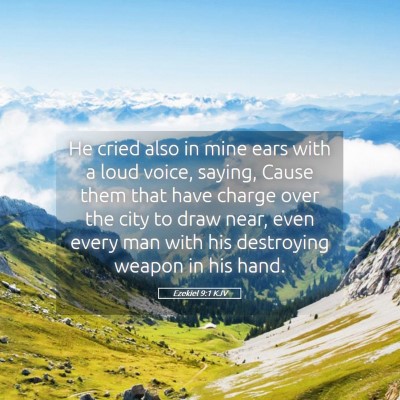 Picture 05 - Ezekiel 9:1 KJV - He cried also in mine ears with a loud voice, - Bible Verse Picture