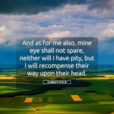 Picture 05 - Ezekiel 9:10 KJV - And as for me also, mine eye shall not spare, - Bible Verse Picture