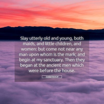 Picture 05 - Ezekiel 9:6 KJV - Slay utterly old and young, both maids, and - Bible Verse Picture