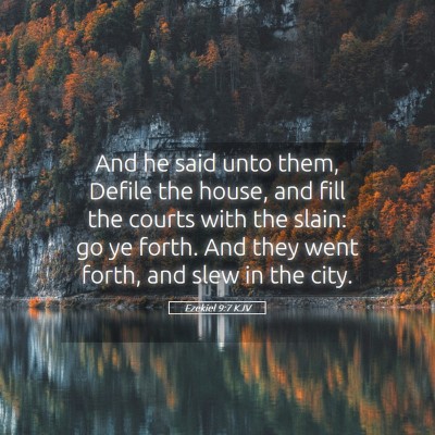 Picture 05 - Ezekiel 9:7 KJV - And he said unto them, Defile the house, and fill - Bible Verse Picture