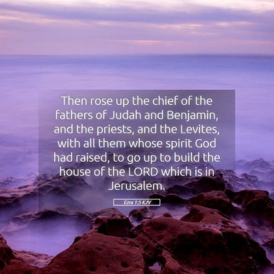 Picture 05 - Ezra 1:5 KJV - Then rose up the chief of the fathers of Judah - Bible Verse Picture