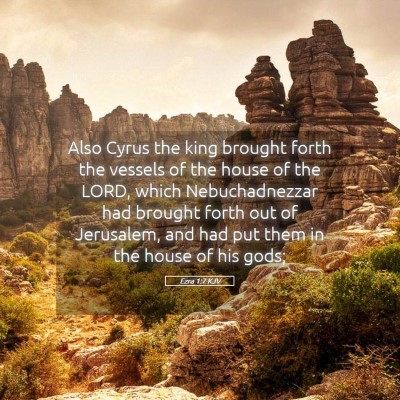 Picture 05 - Ezra 1:7 KJV - Also Cyrus the king brought forth the vessels of - Bible Verse Picture