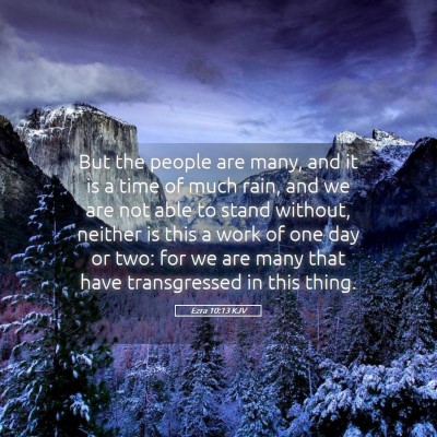 Picture 05 - Ezra 10:13 KJV - But the people are many, and it is a time of much - Bible Verse Picture