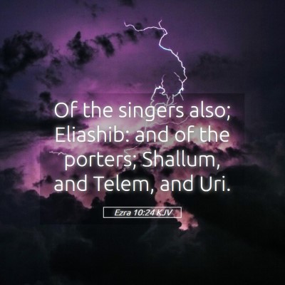 Picture 05 - Ezra 10:24 KJV - Of the singers also; Eliashib: and of the - Bible Verse Picture