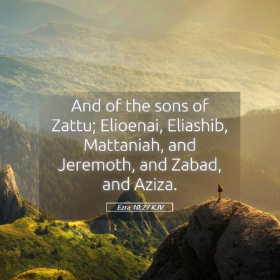 Picture 05 - Ezra 10:27 KJV - And of the sons of Zattu; Elioenai, Eliashib, - Bible Verse Picture